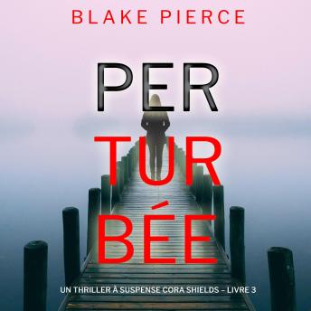 [French] - Perturbée (Un thriller à suspense Cora Shields – Livre 3): Narration par une voix synthétisée