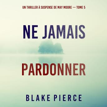 [French] - Ne Jamais Pardonner (Un thriller à suspense de May Moore — Tome 5): Narration par une voix synthétisée