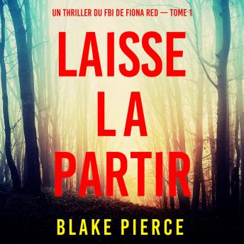 [French] - Laisse la partir (Un thriller du FBI de Fiona Red — Tome 1): Narration par une voix synthétisée