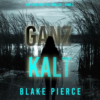 [German] - Ganz Kalt (Ein Faith Bold FBI-Thriller – Band 2): Erzählerstimme digital synthetisiert