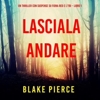[Italian] - Lasciala andare (Un thriller con suspense su Fiona Red e l’FBI – Libro 1): Digitally narrated using a synthesized voice