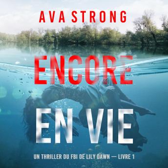 [French] - Encore en vie (Un thriller du FBI de Lily Dawn — Livre 1): Digitally narrated using a synthesized voice