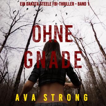 [German] - Ohne Gnade (Ein Dakota Steele FBI-Thriller – Band 1): Digitally narrated using a synthesized voice