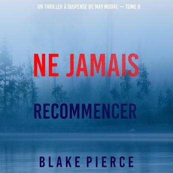 [French] - Ne Jamais Recommencer (Un thriller à suspense de May Moore — Tome 6): Narration par une voix synthétisée