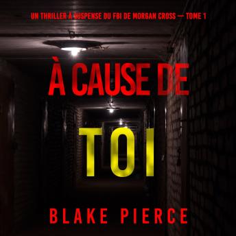 [French] - À cause de toi (Un thriller à suspense du FBI de Morgan Cross — Tome 1): Narration par une voix synthétisée