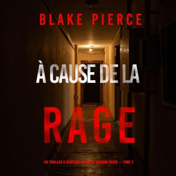 [French] - À cause de la rage (Un thriller à suspense du FBI de Morgan Cross — Tome 2): Narration par une voix synthétisée