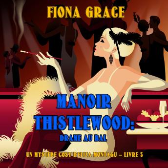 [French] - Manoir Thistlewood : Drame au bal (Un Mystère Cosy d'Eliza Montagu – Livre 3): Narration par une voix synthétisée