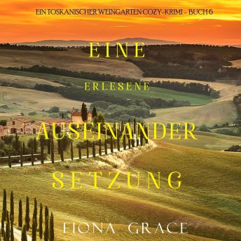 [German] - Eine erlesene Auseinandersetzung (Ein Toskanischer Weingarten Cozy-Krimi – Buch 6): Erzählerstimme digital synthetisiert