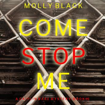 Come Stop Me (A Caitlin Dare FBI Suspense Thriller—Book 6): Digitally narrated using a synthesized voice