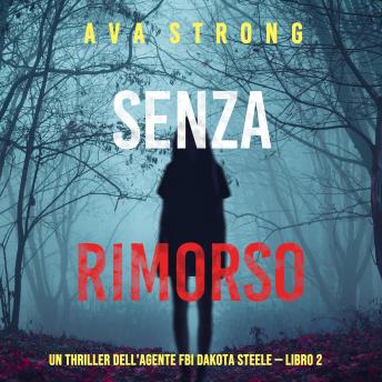 [Italian] - Senza rimorso (Un thriller dell'agente FBI Dakota Steele — Libro 2): Digitally narrated using a synthesized voice