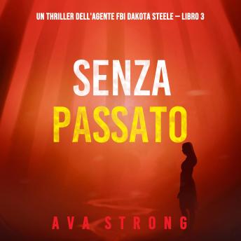 [Italian] - Senza passato (Un thriller dell'agente FBI Dakota Steele — Libro 3): Digitally narrated using a synthesized voice