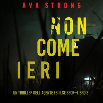 [Italian] - Non come ieri (Un thriller dell’Agente FBI Ilse Beck—Libro 3): Digitally narrated using a synthesized voice