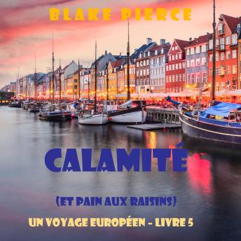 [French] - Calamité (et Pain aux raisins) (Un voyage européen – Livre 5): Narration par une voix synthétisée