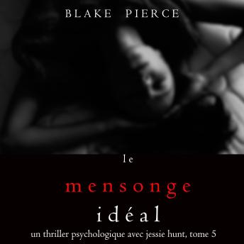 [French] - Le Mensonge Idéal (Un thriller psychologique avec Jessie Hunt, tome n°5): Narration par une voix synthétisée