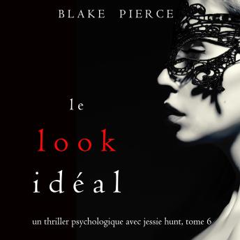 [French] - Le Look Idéal (Un thriller psychologique avec Jessie Hunt, tome 6): Narration par une voix synthétisée