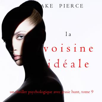 [French] - La Voisine Idéale (Un thriller psychologique avec Jessie Hunt, tome 9): Narration par une voix synthétisée