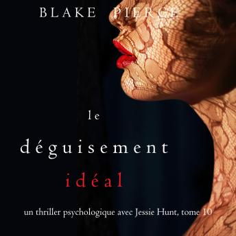 [French] - Le Déguisement Idéal (Un thriller psychologique avec Jessie Hunt, tome 10): Narration par une voix synthétisée