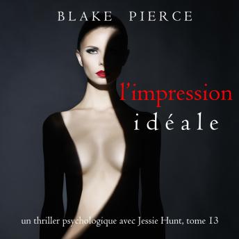 [French] - L’Impression Idéale (Un thriller psychologique avec Jessie Hunt, tome 13): Narration par une voix synthétisée