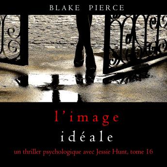 [French] - L’Image Idéale (Un thriller psychologique avec Jessie Hunt, tome 16): Narration par une voix synthétisée