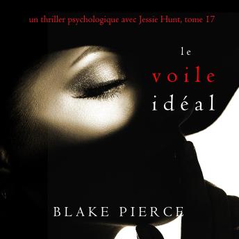 [French] - Le Voile Idéal (Un thriller psychologique avec Jessie Hunt, tome 17): Narration par une voix synthétisée