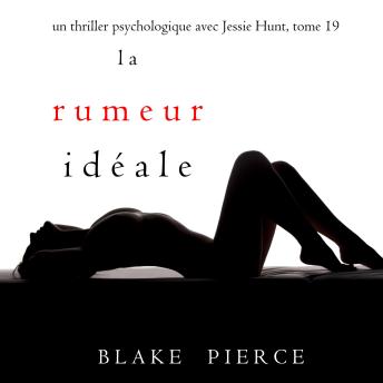 [French] - La Rumeur Idéale (Un thriller psychologique avec Jessie Hunt, tome 19): Narration par une voix synthétisée