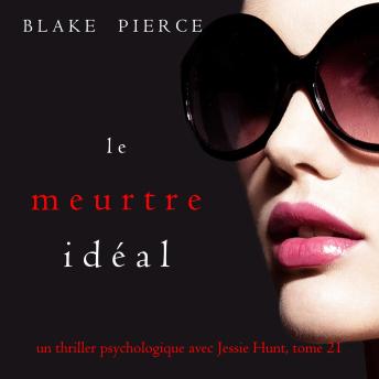 [French] - Le Meurtre Idéal (Un thriller psychologique avec Jessie Hunt, tome 21): Narration par une voix synthétisée