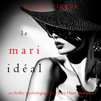 [French] - Le Mari Idéal (Un thriller psychologique avec Jessie Hunt, tome 22): Narration par une voix synthétisée