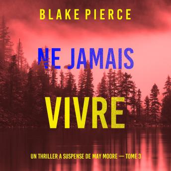 [French] - Ne Jamais Vivre (Un thriller à suspense de May Moore — Tome 3): Narration par une voix synthétisée