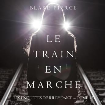 [French] - Le Train en Marche (Une Enquête de Riley Paige — Tome 12): Narration par une voix synthétisée