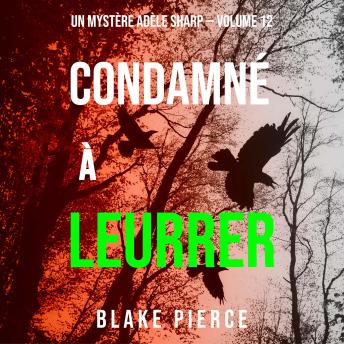 [French] - Condamné à Leurrer (Un Mystère Adèle Sharp – Volume 12): Narration par une voix synthétisée