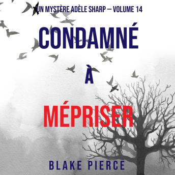 [French] - Condamné à Mépriser (Un Mystère Adèle Sharp – Volume 14): Narration par une voix synthétisée