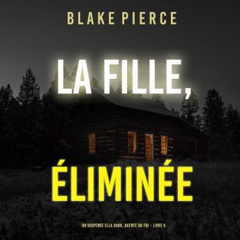 [French] - La fille, éliminée (Un Thriller à Suspense d’Ella Dark, FBI – Livre 6): Narration par une voix synthétisée