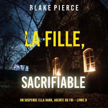 [French] - La fille, sacrifiable (Un Thriller à Suspense d’Ella Dark, FBI – Livre 9): Narration par une voix synthétisée