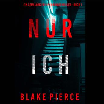 [German] - Nur ich (Ein Cami Lark FBI-Spannungsthriller - Buch 1): Erzählerstimme digital synthetisiert