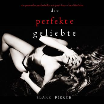 [German] - Die Perfekte Geliebte (Ein spannender Psychothriller mit Jessie Hunt—Band Fünfzehn): Erzählerstimme digital synthetisiert