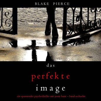 [German] - Das Perfekte Image (Ein spannender Psychothriller mit Jessie Hunt—Band Sechzehn): Erzählerstimme digital synthetisiert