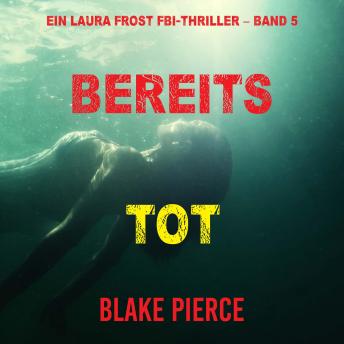 [German] - Bereits Tot (Ein Laura Frost FBI-Thriller – Band 5): Erzählerstimme digital synthetisiert