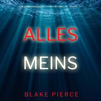 [German] - Alles meins (Ein spannender Nicky-Lyons-FBI-Thriller – Buch 1): Erzählerstimme digital synthetisiert