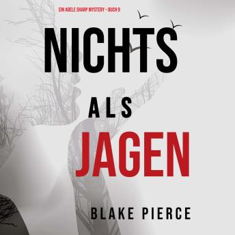 [German] - Nichts als Jagen (Ein Adele Sharp Mystery – Buch 9): Erzählerstimme digital synthetisiert