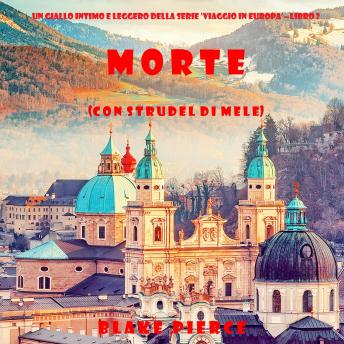 [Italian] - Morte (con strudel di mele) (Un giallo intimo e leggero della serie Viaggio in Europa—Libro 2): Narrato digitalmente con voce sintetizzata