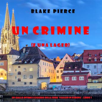 [Italian] - Un crimine (e una lager) (Un giallo intimo e leggero della serie Viaggio in Europa—Libro 3): Narrato digitalmente con voce sintetizzata