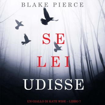 [Italian] - Se lei udisse (Un giallo di Kate Wise – Libro 7): Narrato digitalmente con voce sintetizzata