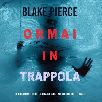 [Italian] - Ormai in trappola (Un Thriller di Laura Frost — Libro 3): Narrato digitalmente con voce sintetizzata