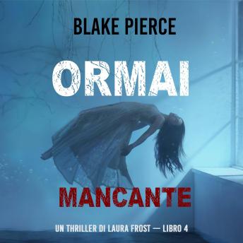 [Italian] - Ormai mancante (Un Thriller di Laura Frost — Libro 4): Narrato digitalmente con voce sintetizzata