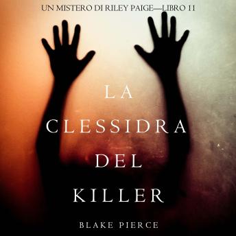 [Italian] - La Clessidra del Killer (Un Mistero di Riley Paige—Libro 11): Narrato digitalmente con voce sintetizzata