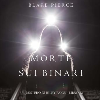 [Italian] - Morte Sui Binari (Un Mistero di Riley Paige—Libro 12): Narrato digitalmente con voce sintetizzata