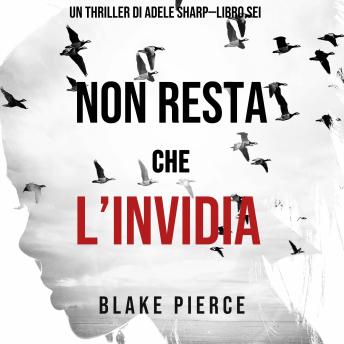 [Italian] - Non resta che l’invidia (Un thriller di Adele Sharp—Libro Sei): Narrato digitalmente con voce sintetizzata