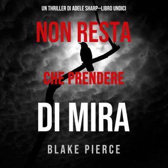 [Italian] - Non resta che prendere di mira (Un thriller di Adele Sharp—Libro Undici): Narrato digitalmente con voce sintetizzata