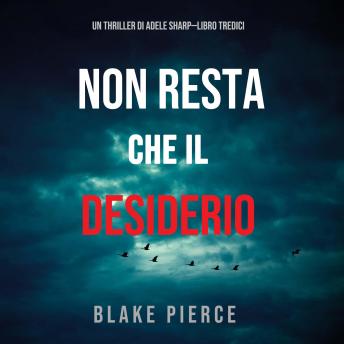 [Italian] - Non resta che il desiderio (Un thriller di Adele Sharp—Libro Tredici): Narrato digitalmente con voce sintetizzata