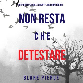 [Italian] - Non resta che detestare (Un thriller di Adele Sharp—Libro Quattordici): Narrato digitalmente con voce sintetizzata